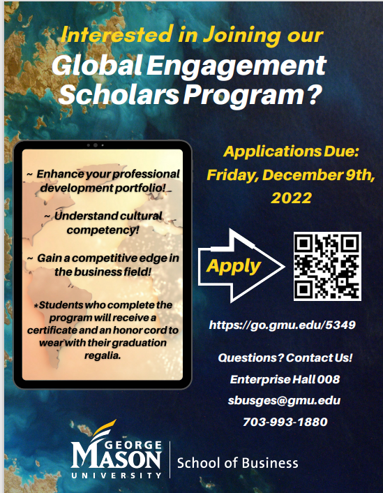 A flyer for the Global Engagement Scholars Program is shown. Applications are due Friday December 29th. Students can apply by scanning the QR code on the flyer or visiting https://go.gmu.edu/5349 Contact sbusges@gmu.edu with questions. 